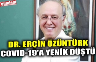 DR. ERÇİN ÖZÜNTÜRK COVID-19'A YENİK DÜŞTÜ