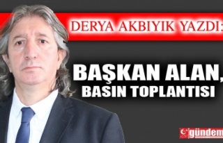 BAŞKAN ALAN, BASIN TOPLANTISI