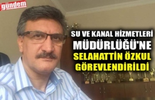 SU VE KANAL HİZMETLERİ MÜDÜRLÜĞÜ'NE SELAHATTİN...