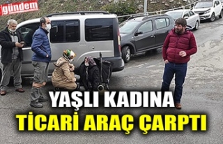 YAŞLI KADINA TİCARİ ARAÇ ÇARPTI