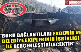 "BORU BAĞLANTILARI ERDEMİR VE BELEDİYE EKİPLERİNİN...