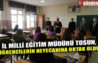 İL MİLLİ EĞİTİM MÜDÜRÜ TOSUN, ÖĞRENCİLERİN...