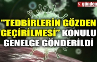 "TEDBİRLERİN GÖZDEN GEÇİRİLMESİ KONULU...