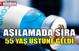 AŞILAMADA SIRA 55 YAŞ ÜSTÜNE GELDİ