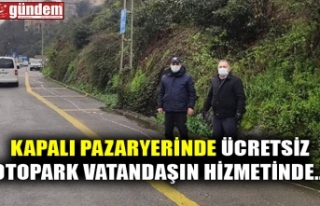 KAPALI PAZARYERİNDE ÜCRETSİZ OTOPARK VATANDAŞIN...