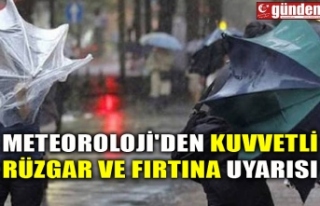 METEOROLOJİ'DEN KUVVETLİ RÜZGAR VE FIRTINA...