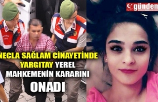 NECLA SAĞLAM CİNAYETİNDE YARGITAY YEREL MAHKEMENİN...