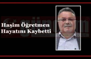 Haşim Öğretmen Hayatını Kaybetti.