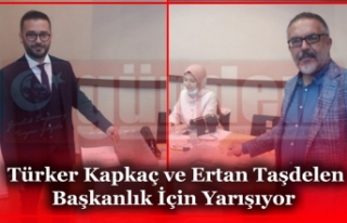 Türker Kapkaç ve Ertan Taşdelen Başkanlık İçin...