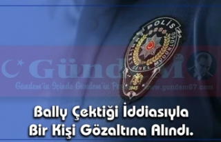 Bally Çektiği İddiasıyla Bir Kişi Gözaltına...