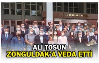 ALİ TOSUN ZONGULDAK’A VEDA ETTİ