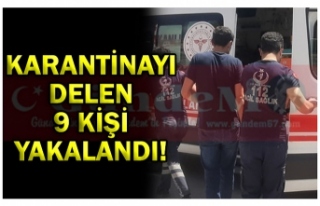 KARANTİNAYI DELEN 9 KİŞİ YAKALANDI!