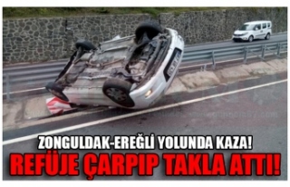 ZONGULDAK-EREĞLİ YOLUNDA KAZA! REFÜJE ÇARPIP TAKLA...