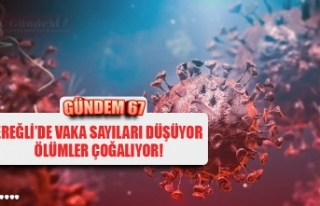 EREĞLİ’DE VAKA SAYILARI DÜŞÜYOR ÖLÜMLER ÇOĞALIYOR!