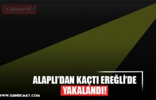 ALAPLI’DAN KAÇTI EREĞLİ’DE YAKALANDI!