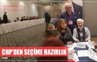 CHP’DEN SEÇİME HAZIRLIK