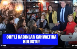 CHP’Lİ KADINLAR KAHVALTIDA BULUŞTU!