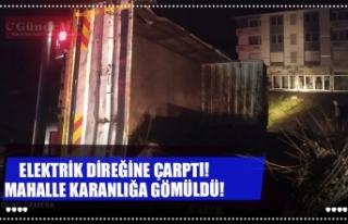 ELEKTRİK DİREĞİNE ÇARPTI! MAHALLE KARANLIĞA...