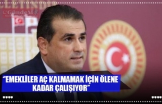 ''EMEKLİLER AÇ KALMAMAK İÇİN ÖLENE...