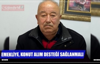 EMEKLİYE, KONUT ALIM DESTEĞİ SAĞLANMALI