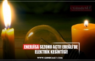 ENERJİSA SEZONU AÇTI! EREĞLİ’DE ELEKTRİK KESİNTİSİ!