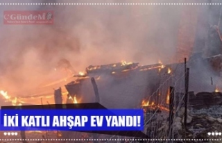 İKİ KATLI AHŞAP EV YANDI!