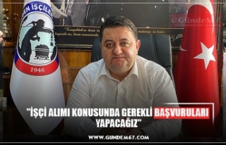 "İŞÇİ ALIMI KONUSUNDA GEREKLİ BAŞVURULARI...