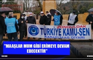 "MAAŞLAR MUM GİBİ ERİMEYE DEVAM EDECEKTİR"