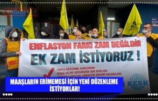 MAAŞLARIN ERİMEMESİ İÇİN YENİ DÜZENLEME İSTİYORLAR!