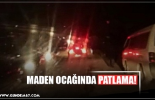 MADEN OCAĞINDA PATLAMA!