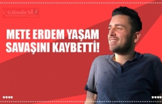 METE ERDEM YAŞAM SAVAŞINI KAYBETTİ!