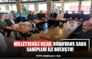 MİLLETVEKİLİ UÇAR, RÖDOVANS SAHA SAHİPLERİ...