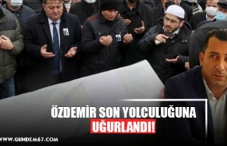 ÖZDEMİR SON YOLCULUĞUNA UĞURLANDI!