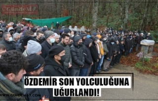 ÖZDEMİR SON YOLCULUĞUNA UĞURLANDI!