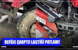 REFÜJE ÇARPTI! LASTİĞİ PATLADI!