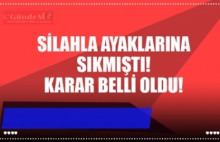 SİLAHLA AYAKLARINA SIKMIŞTI! KARAR BELLİ OLDU!