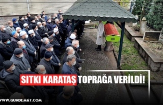 SITKI KARATAŞ TOPRAĞA VERİLDİ!