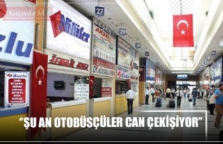 ‘’ŞU AN OTOBÜSÇÜLER CAN ÇEKİŞİYOR’’