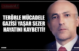 TERÖRLE MÜCADELE GAZİSİ YAŞAR SEZER HAYATINI...