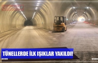 TÜNELLERDE İLK IŞIKLAR YAKILDI!