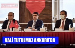 VALİ TUTULMAZ ANKARA’DA