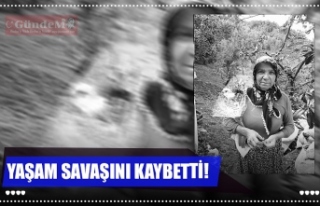 YAŞAM SAVAŞINI KAYBETTİ!