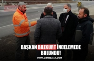 BAŞKAN BOZKURT İNCELEMEDE BULUNDU!