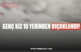 GENÇ KIZ 10 YERİNDEN BIÇAKLANDI!