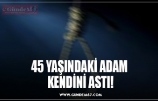 45 YAŞINDAKİ ADAM  KENDİNİ ASTI!