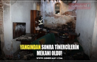 YANGINDAN SONRA TİNERCİLERİN MEKANI OLDU!