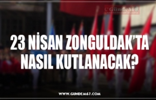 23 NİSAN ZONGULDAK’TA NASIL KUTLANACAK?