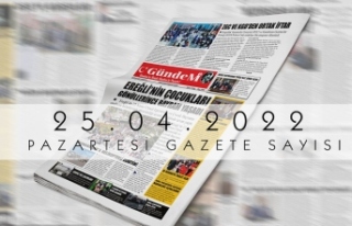 25.04.2022 PAZARTESİ GAZETE SAYISI