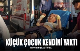 KÜÇÜK ÇOCUK KENDİNİ YAKTI