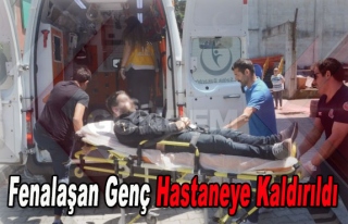 fenalaşan genç hastaneye kaldırıldı